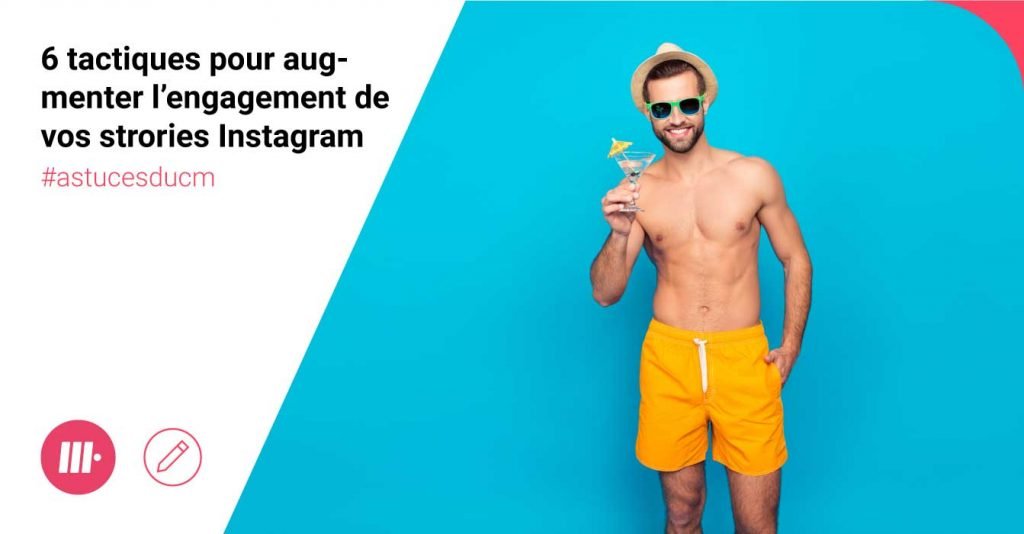 6 Tactiques pour augmenter l'engagement dans vos stories